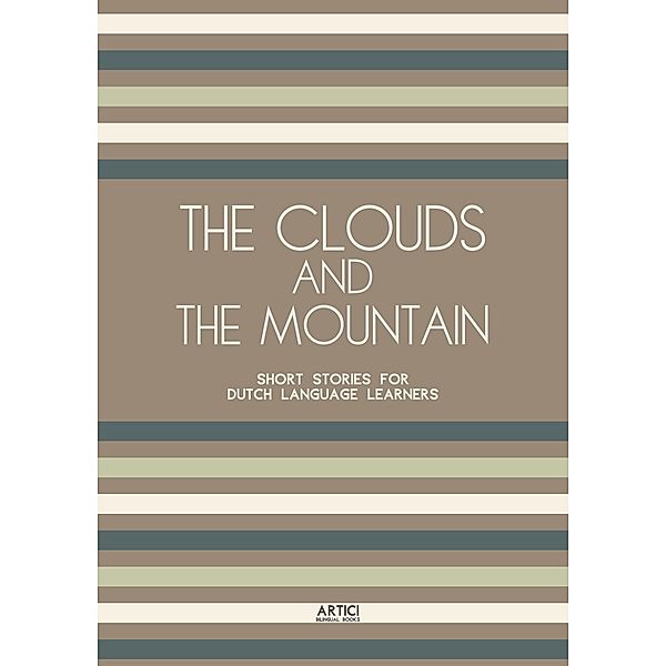 The Clouds And The Mountain: Short Stories for Dutch Language Learners, Artici Bilingual Books