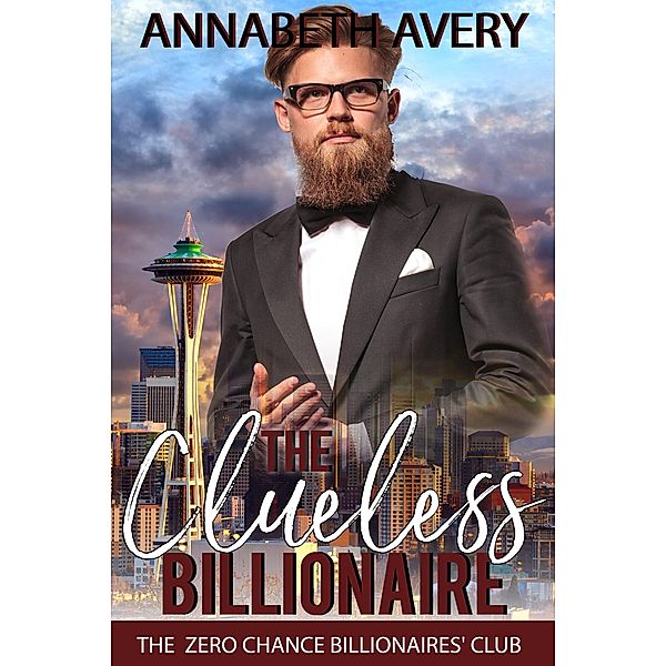 The Clueless Billionaire: A Sweet Billionaire Enemies to Lovers Romance (The Zero Chance Billionaires' Club, #3) / The Zero Chance Billionaires' Club, Annabeth Avery