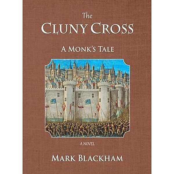 The Cluny Cross - A Monk's Tale, Mark Blackham