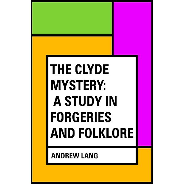 The Clyde Mystery: a Study in Forgeries and Folklore, Andrew Lang