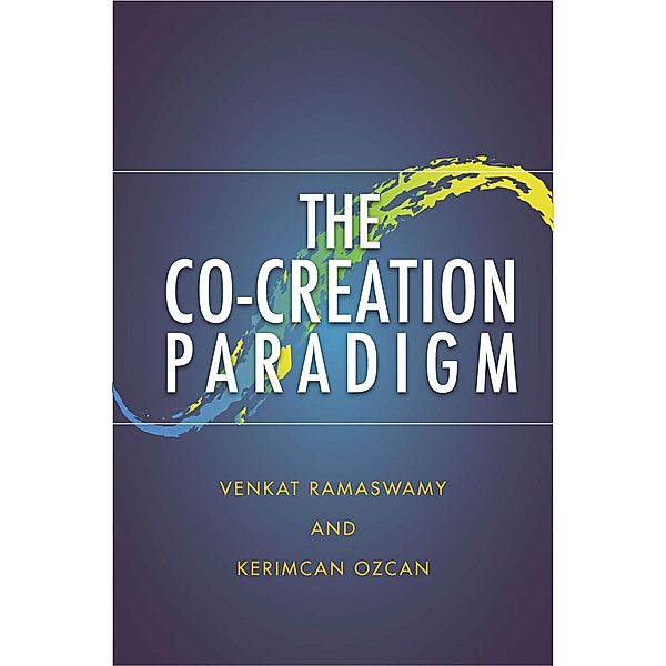 The Co-Creation Paradigm, Venkat Ramaswamy, Kerimcan Ozcan