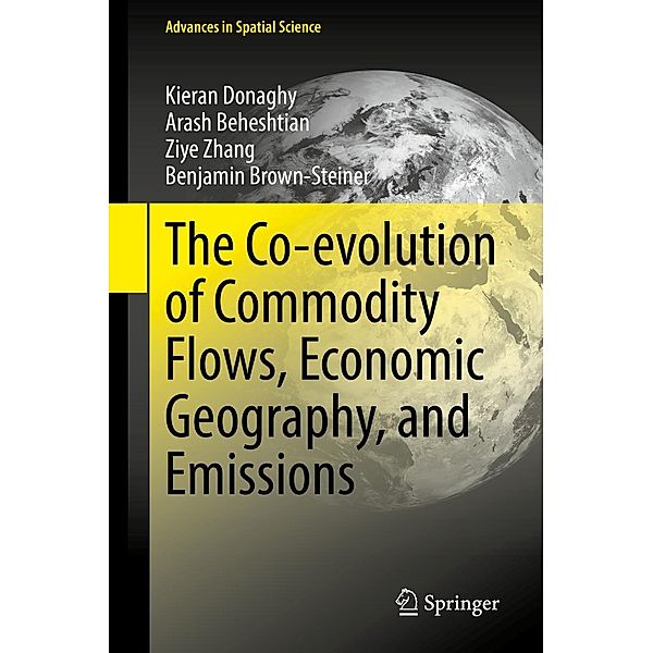 The Co-evolution of Commodity Flows, Economic Geography, and Emissions / Advances in Spatial Science, Kieran Donaghy, Arash Beheshtian, Ziye Zhang, Benjamin Brown-Steiner