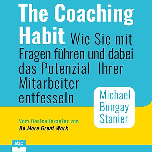 The Coaching Habit, Michael Bungay Stanier