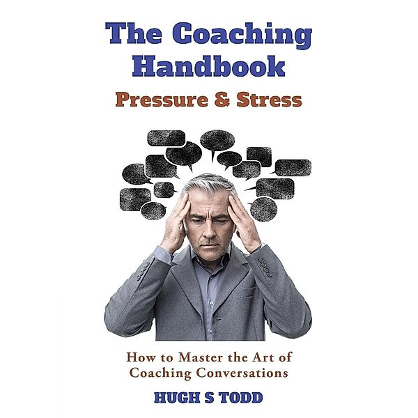 The Coaching Handbook: Pressure & Stress / The Coaching Handbook Bd.1, Hugh S Todd