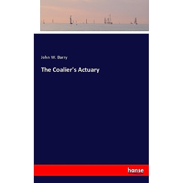 The Coalier's Actuary, John W. Barry