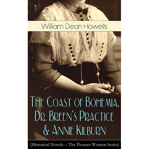 The Coast of Bohemia, Dr. Breen's Practice & Annie Kilburn (Historical Novels), William Dean Howells