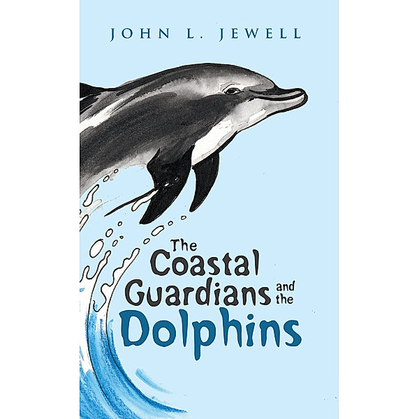 The Coastal Guardians and the Dolphins, John L. Jewell