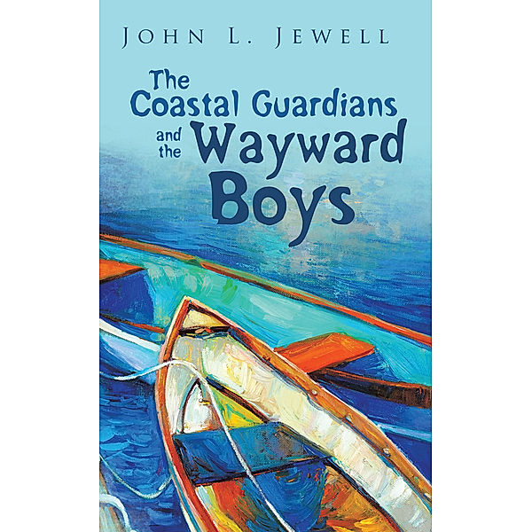 The Coastal Guardians and the Wayward Boys, John L. Jewell