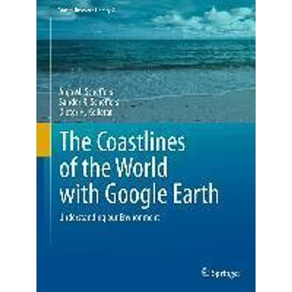 The Coastlines of the World with Google Earth / Coastal Research Library Bd.2, Anja M. Scheffers, Sander R. Scheffers, Dieter H. Kelletat
