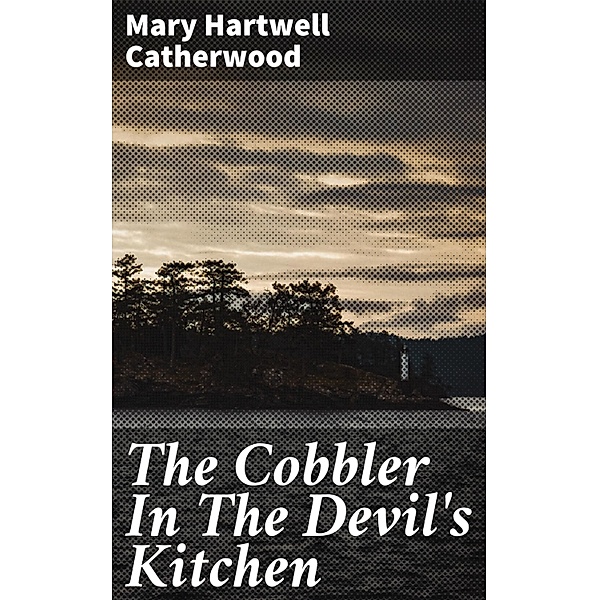 The Cobbler In The Devil's Kitchen, Mary Hartwell Catherwood