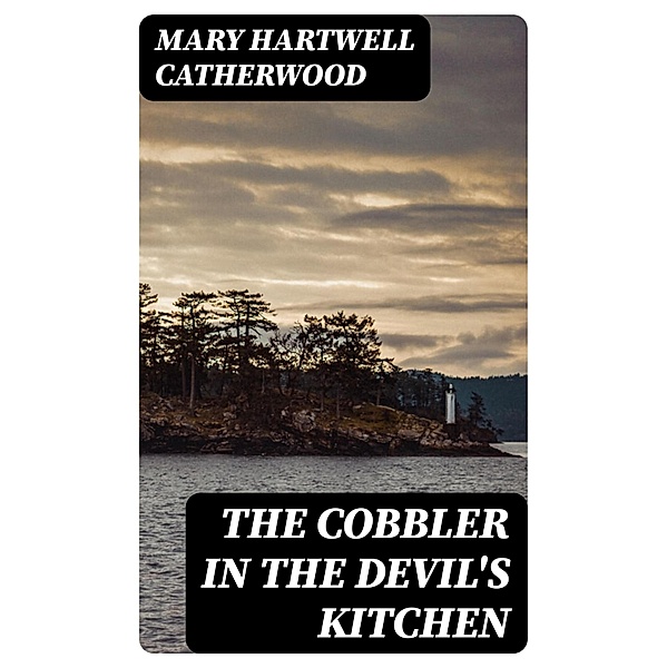 The Cobbler In The Devil's Kitchen, Mary Hartwell Catherwood
