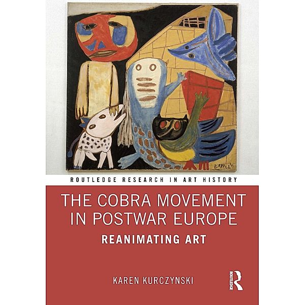 The Cobra Movement in Postwar Europe, Karen Kurczynski