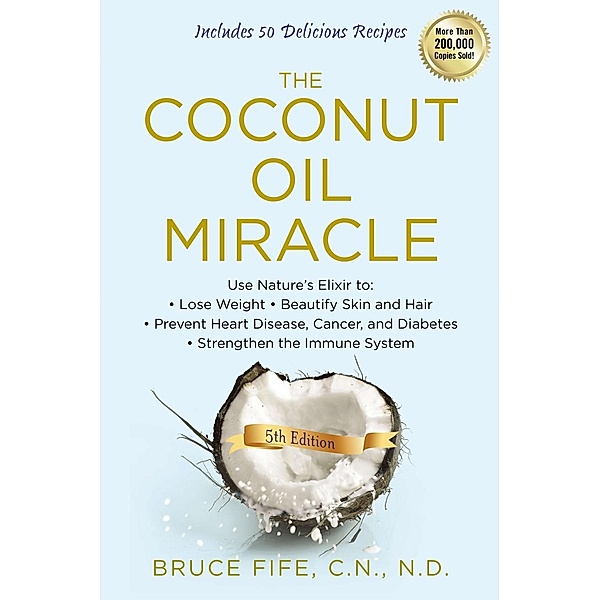 The Coconut Oil Miracle, 5th Edition, Bruce Fife