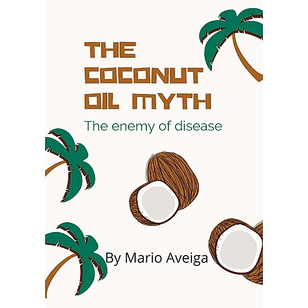 The Coconut oil Myth & The Enemy of Disease, Mario Aveiga