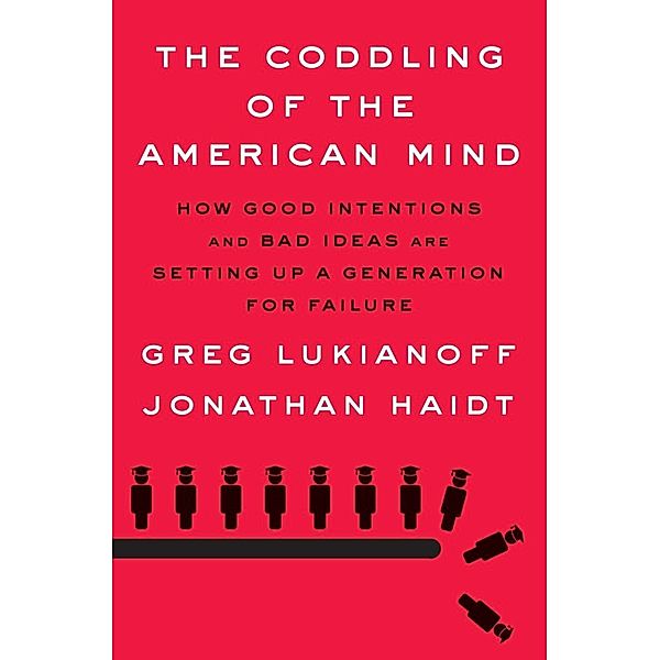 The Coddling of the American Mind, Greg Lukianoff, Jonathan Haidt