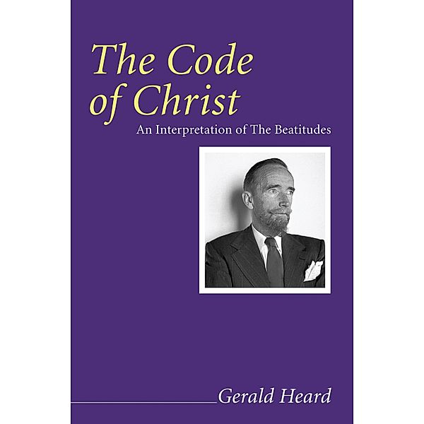 The Code of Christ / Gerald Heard Reprint Series, Gerald Heard