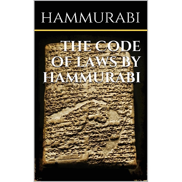 The code of laws by Hammurabi, Hammurabi Hammurabi