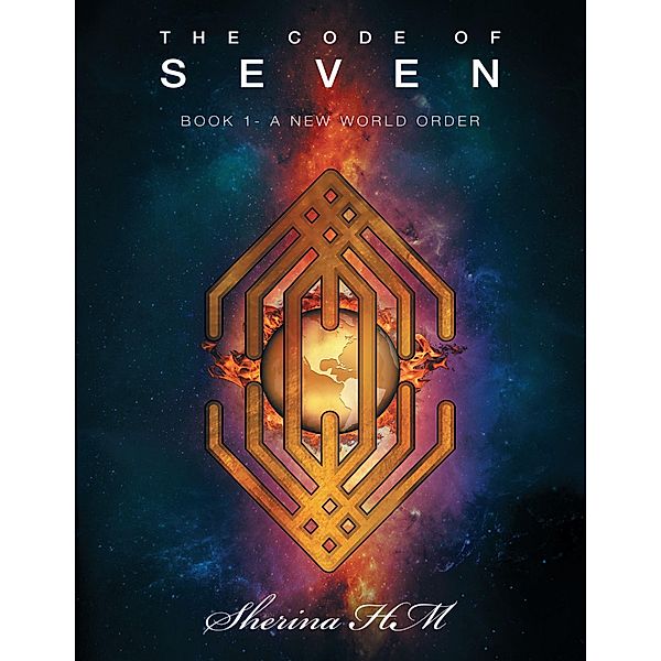 The Code of Seven: Book 1, a New World Order, Sherina Hm