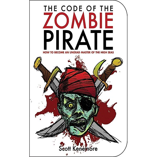 The Code of the Zombie Pirate / Zen of Zombie Series, Scott Kenemore