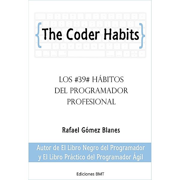 The Coder Habits: Los 39 Hábitos Del Programador Profesional, Rafael Gómez Blanes