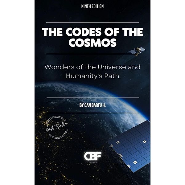 The Codes of the Cosmos: Wonders of the Universe and Humanity's Path, Can Bartu H.