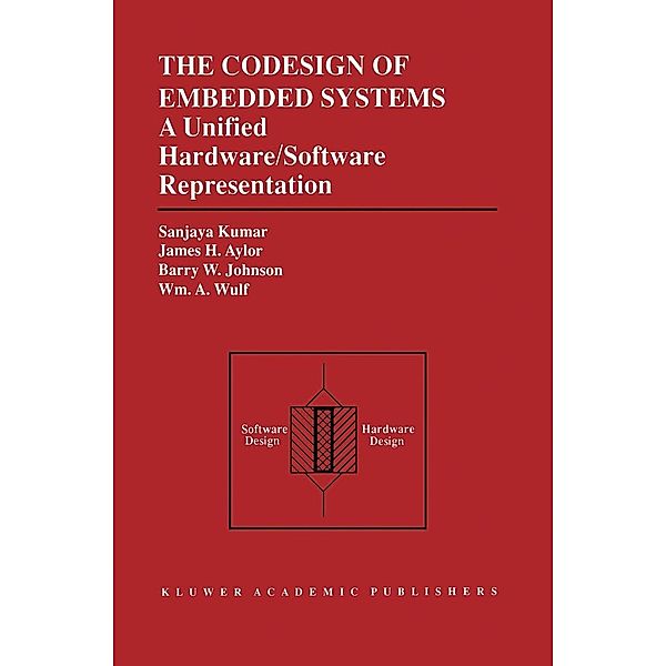 The Codesign of Embedded Systems: A Unified Hardware/Software Representation, Sanjaya Kumar, James H. Aylor, Barry W. Johnson, Wm. A. Wulf