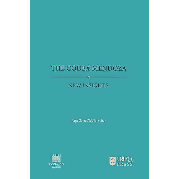 The Codex Mendoza: new insights, Jorge Gómez Tejada, Antonio Sgamelloti, Constanza Miliani, B. C. Barker-Benfield, Diana Magaloni, Mary Ellen Miller, Claudia Brittenham, Frances F. Berdan, Barbara E. Mundy, Daniela Bleichmar, Todd P. Olson, Davide Domenici, Carmen Fernández-Salvador, Joanne Harwood, Lucien Sun, Chiara Grazia, David Buti, Laura Cartechini, Francesca Rosi, Francesca, Virginia María Lladó-Buisán, Aldo Romani