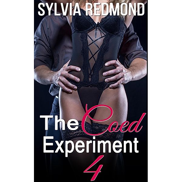 The Coed Experiment 4 (Horny Coed Sex Studies, #4) / Horny Coed Sex Studies, Sylvia Redmond