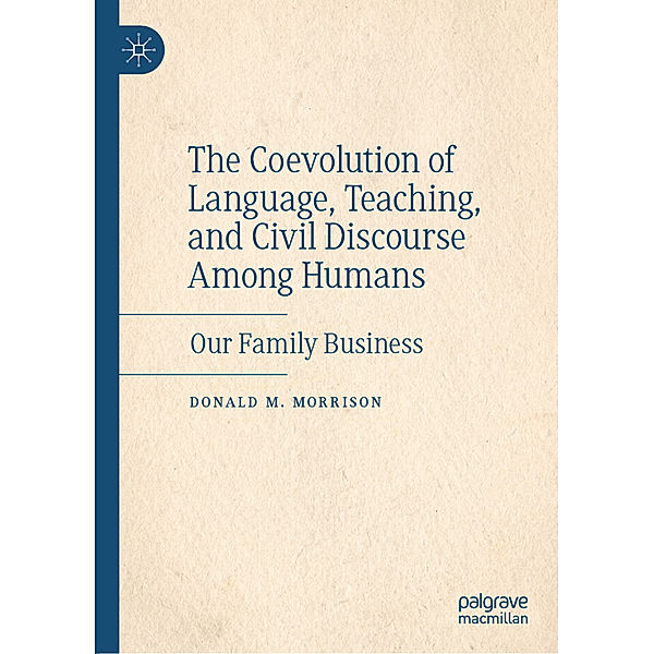 The Coevolution of Language, Teaching, and Civil Discourse Among Humans, Donald M. Morrison