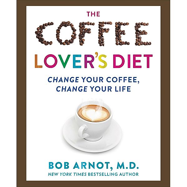 The Coffee Lover's Diet, Bob Arnot