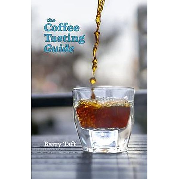 The Coffee Tasting Guide, Barry Taft
