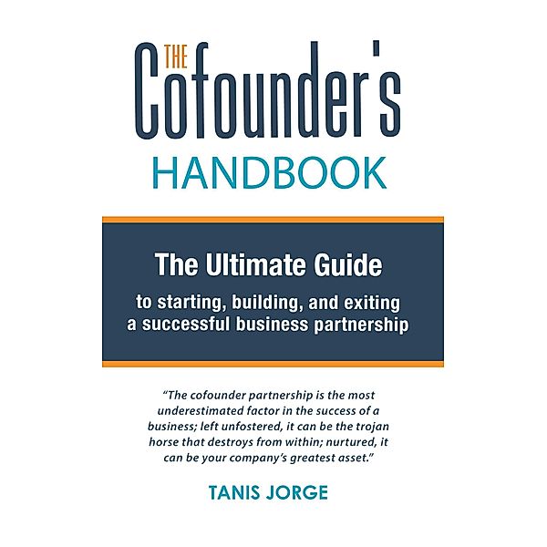 The Cofounder's Handbook: The Ultimate Guide to Starting, Building, and Exiting a Successful Business Partnership, Tanis Jorge