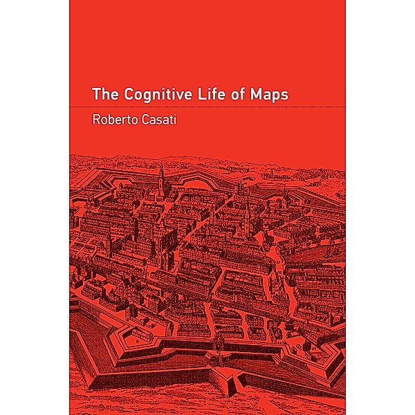 The Cognitive Life of Maps, Roberto Casati