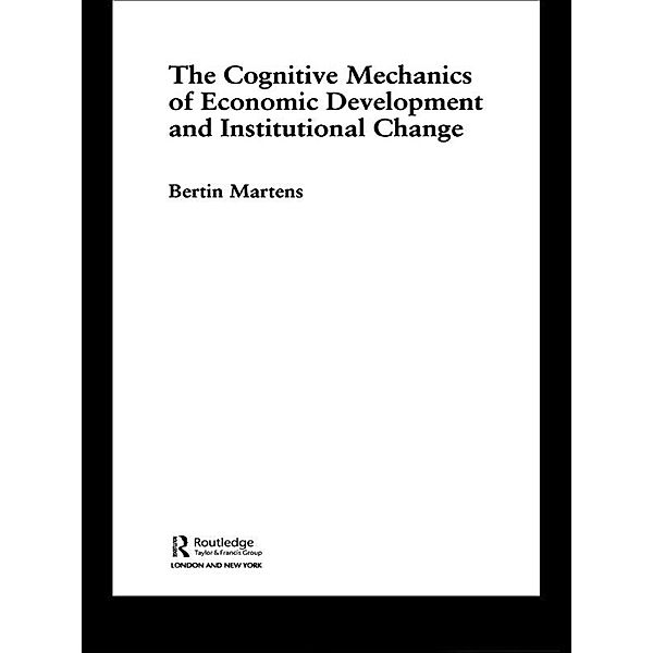 The Cognitive Mechanics of Economic Development and Institutional Change, Bertin Martens