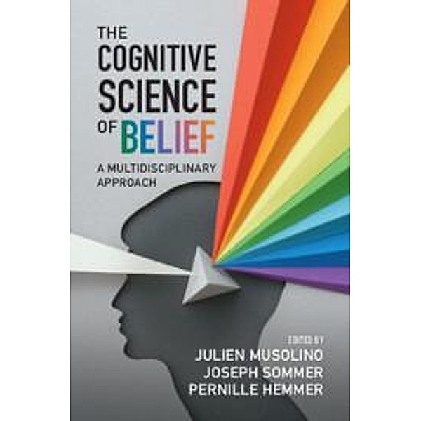 The Cognitive Science of Belief, Julien Musolino, Pernille Hemmer, Joseph Sommer