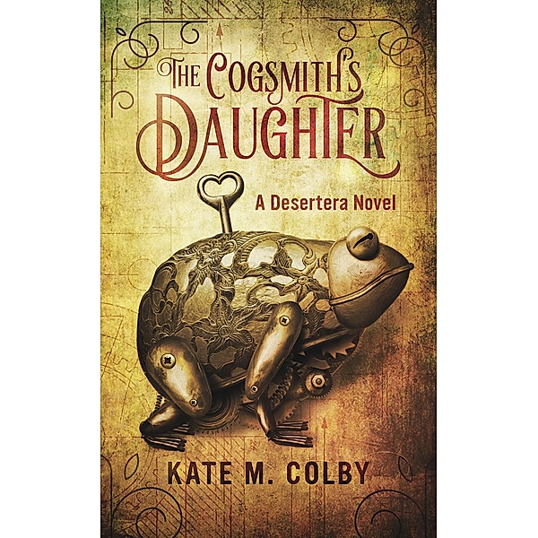 The Cogsmith's Daughter (Desertera, #1) / Desertera, Kate M. Colby