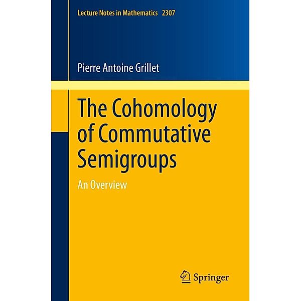 The Cohomology of Commutative Semigroups / Lecture Notes in Mathematics Bd.2307, Pierre Antoine Grillet