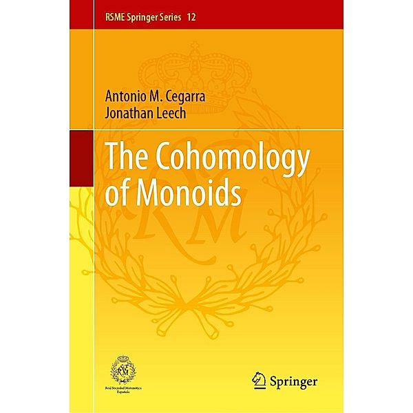 The Cohomology of Monoids / RSME Springer Series Bd.12, Antonio M. Cegarra, Jonathan Leech