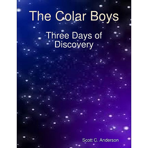 The Colar Boys - Three Days of Discovery, Scott C. Anderson