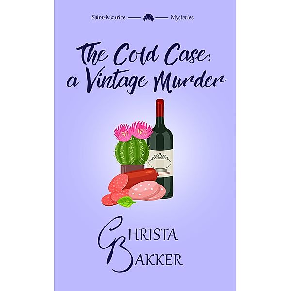 The Cold Case: a Vintage Murder (The Saint-Maurice Mysteries, #3) / The Saint-Maurice Mysteries, Christa Bakker