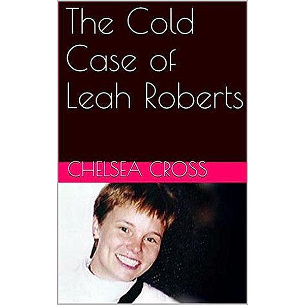 The Cold Case of Leah Roberts, Chelsea Cross