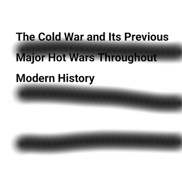 The Cold War and Its Previous Major Hot Wars Throughout Modern History, Bari