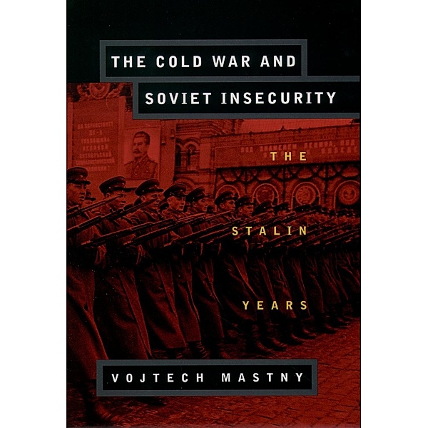 The Cold War and Soviet Insecurity, Vojtech Mastny