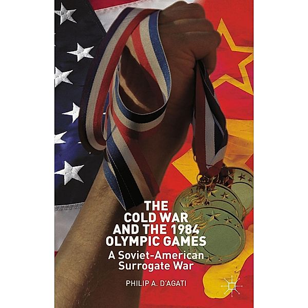 The Cold War and the 1984 Olympic Games, Philip D'Agati