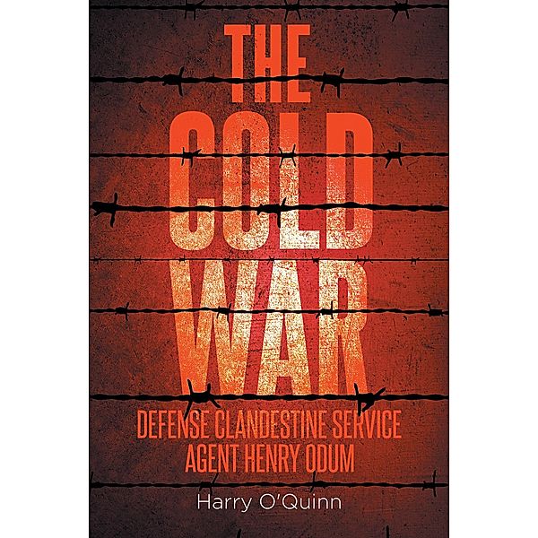 The Cold War: Defense Clandestine Service: Agent Henry Odum, Harry O'Quinn