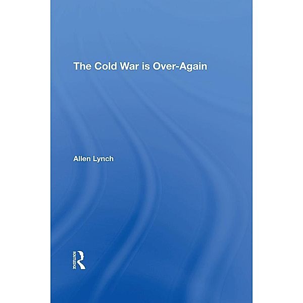 The Cold War Is Over--again, Allen Lynch