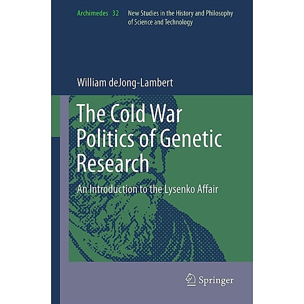 The Cold War Politics of Genetic Research / Archimedes Bd.32, William DeJong-Lambert