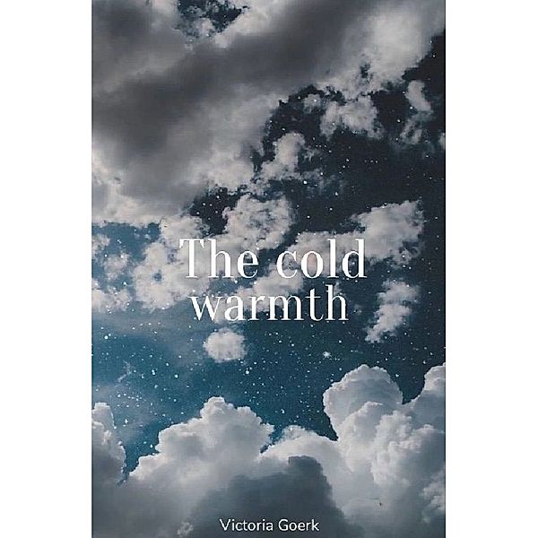 The cold warmth, Victoria Goerk