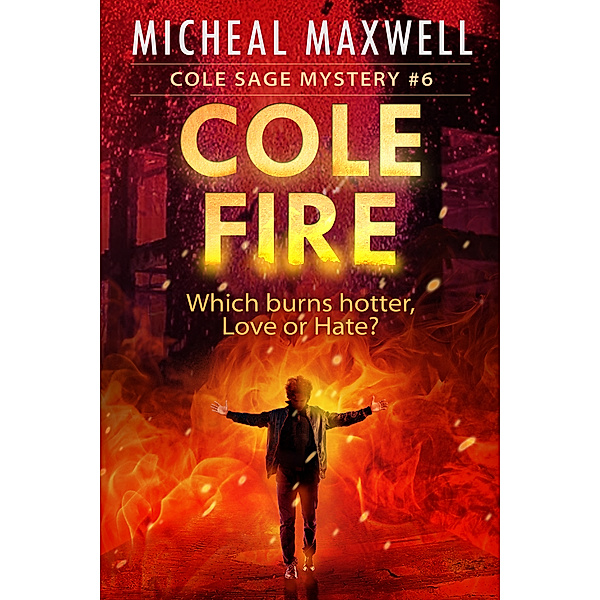 The Cole Sage Mystery Series: Cole Fire: Book #6 (2nd Edition), Micheal Maxwell