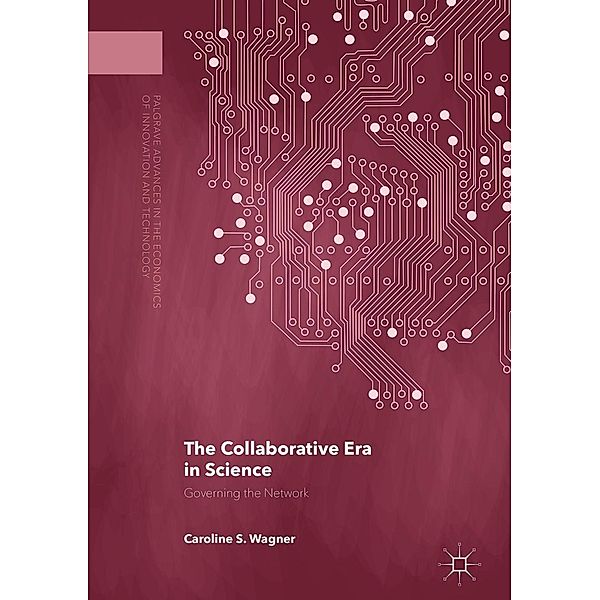 The Collaborative Era in Science / Palgrave Advances in the Economics of Innovation and Technology, Caroline S. Wagner